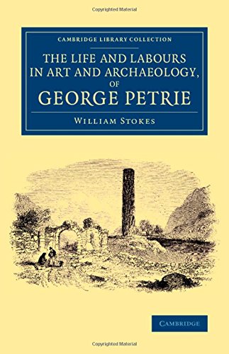 Coperta cărții "The Life and Labours in Art and Archaeology, of George Petrie (Cambridge Library Collection - Archaeology)" de autor necunoscut