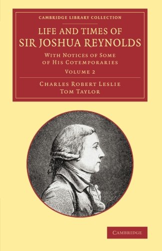 Coperta cărții "Life and Times of Sir Joshua Reynolds: Volume 2: With Notices of Some of his Cotemporaries (Cambridge Library Collection - Art and Architecture)" de autor necunoscut