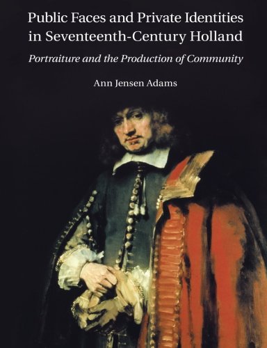 Coperta cărții "Public Faces and Private Identities in Seventeenth-Century Holland: Portraiture and the Production of Community" de autor necunoscut