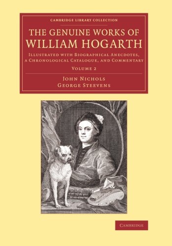 Coperta cărții "The Genuine Works of William Hogarth: Illustrated with Biographical Anecdotes, a Chronological Catalogue, and Commentary: Volume 2 (Cambridge Library Collection - Art and Architecture)" de autor necunoscut