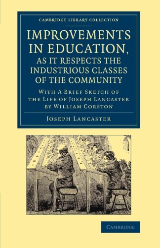 Coperta cărții "Improvements in Education, as it Respects the Industrious Classes of the Community: With a Brief Sketch of the Life of Joseph Lancaster (Cambridge Library Collection - Education)" de autor necunoscut