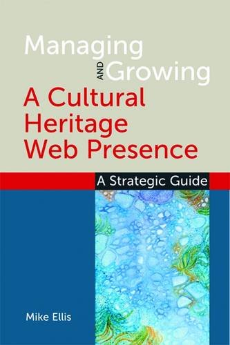 Coperta cărții "Managing and Growing a Cultural Heritage Web Presence  - A Strategic Guide" de autor necunoscut