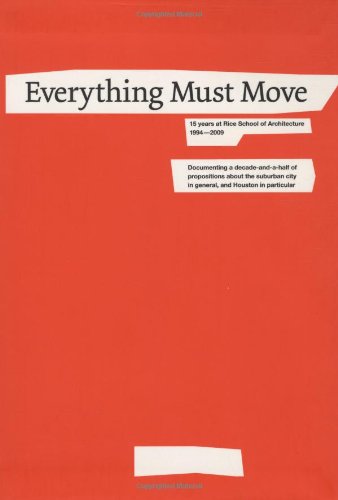 Coperta cărții "Everything Must Move: 15 Years at Rice School of Architecture 1994-2009" de autor necunoscut