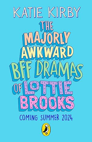 Coperta cărții "The Majorly Awkward BFF Dramas of Lottie Brooks" de autor necunoscut