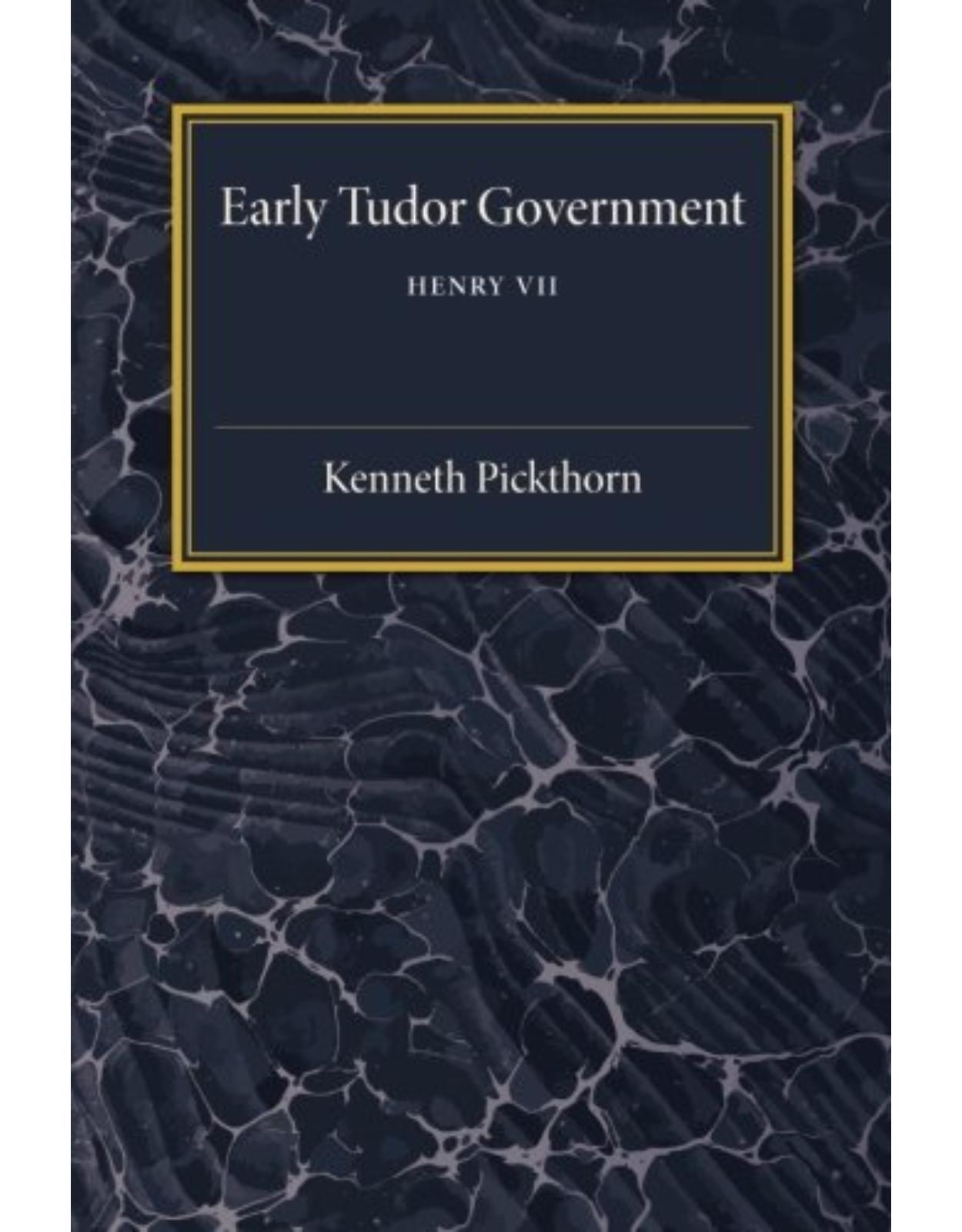 Early Tudor Government: Volume 1, Henry VII