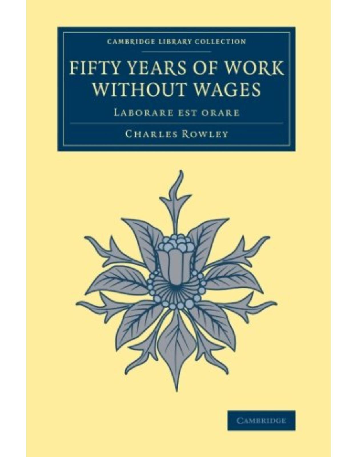 Fifty Years of Work without Wages: Laborare est orare (Cambridge Library Collection - British and Irish History, 19th Century)