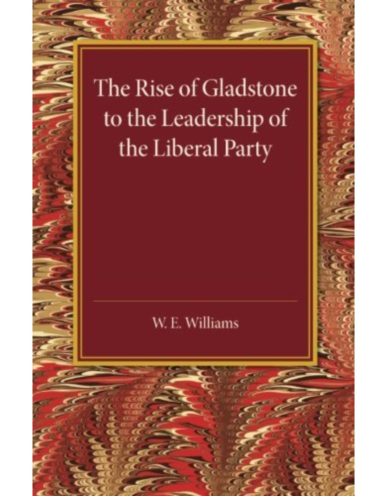 The Rise of Gladstone to the Leadership of the Liberal Party: 1859 to 1868 
