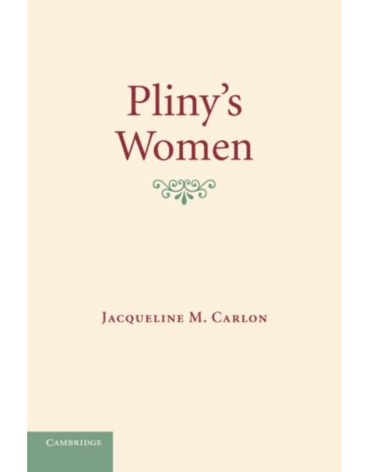 Pliny's Women: Constructing Virtue and Creating Identity in the Roman World