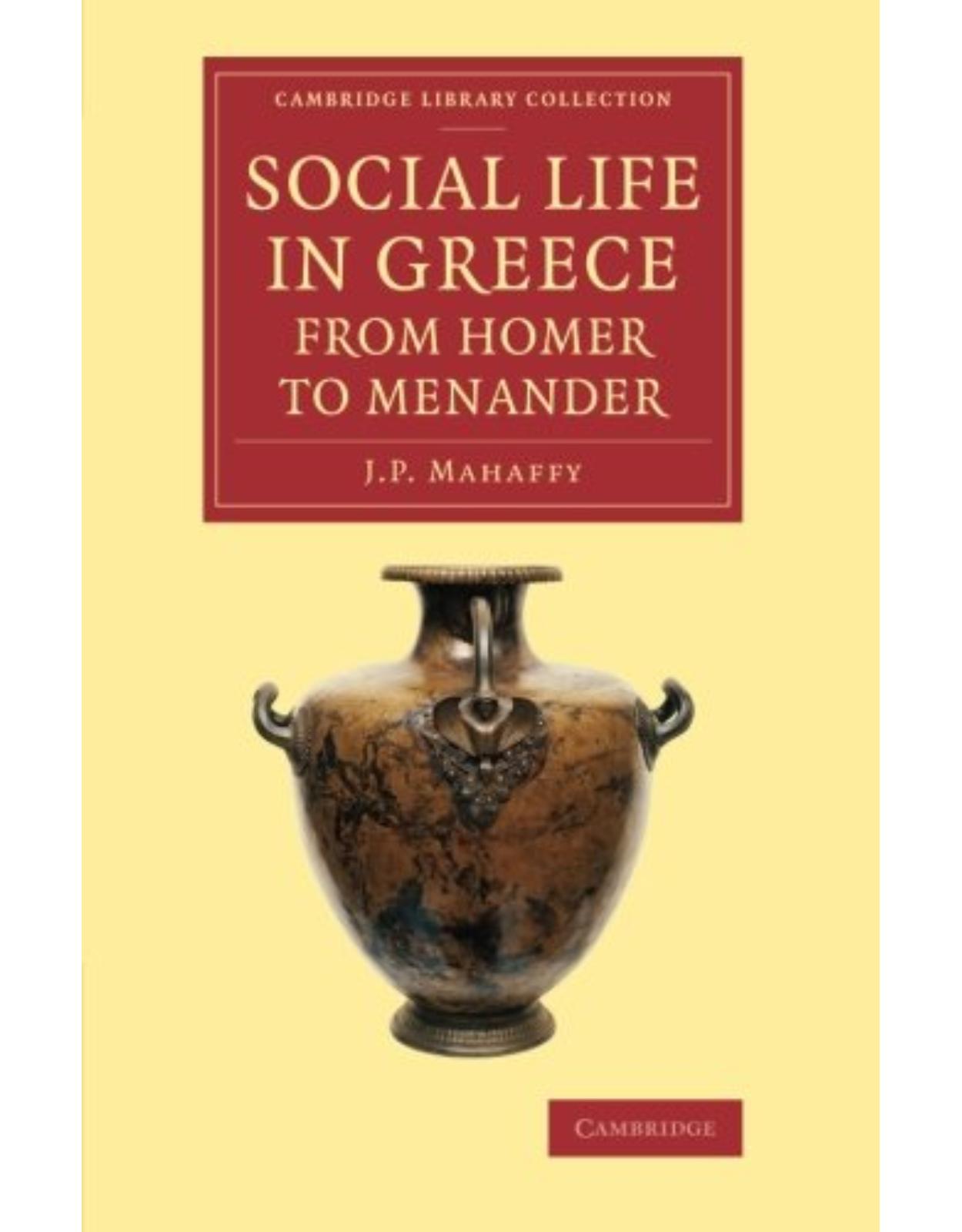 Social Life in Greece from Homer to Menander (Cambridge Library Collection - Classics)