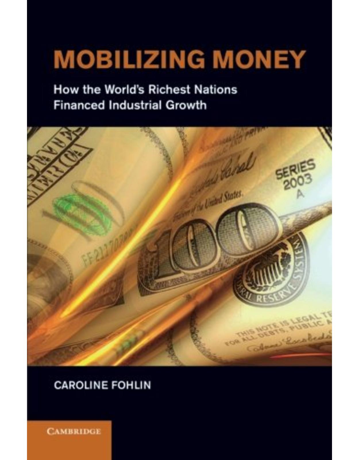 Mobilizing Money: How the World’s Richest Nations Financed Industrial Growth (Japan-US Center UFJ Bank Monographs on International Financial Markets) 