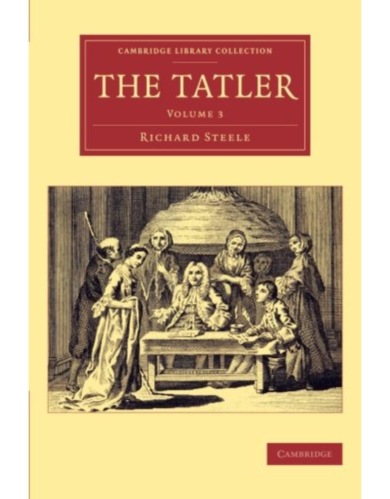 The Tatler: Volume 3 (Cambridge Library Collection - Literary Studies) 