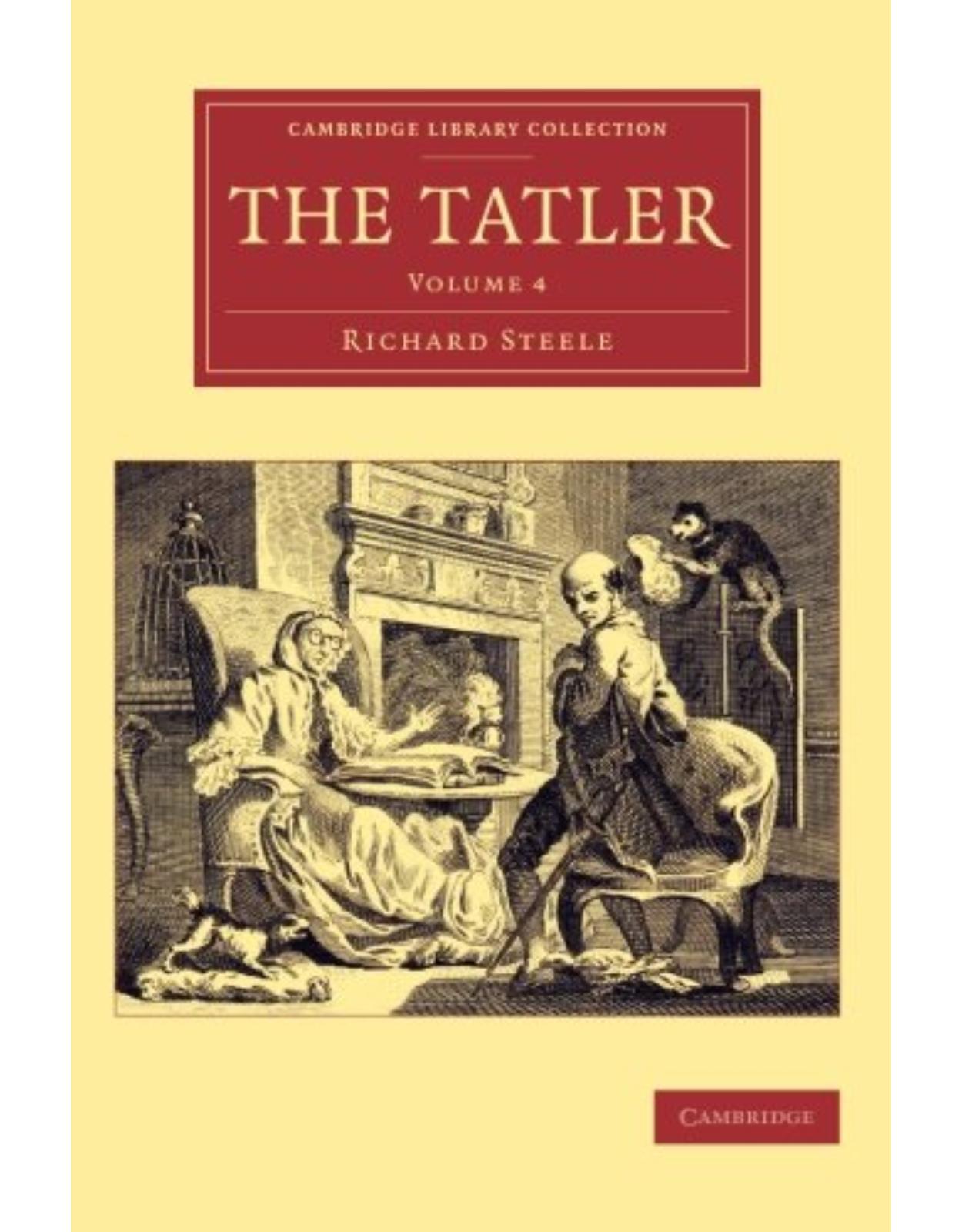 The Tatler: Volume 4 (Cambridge Library Collection - Literary Studies) 