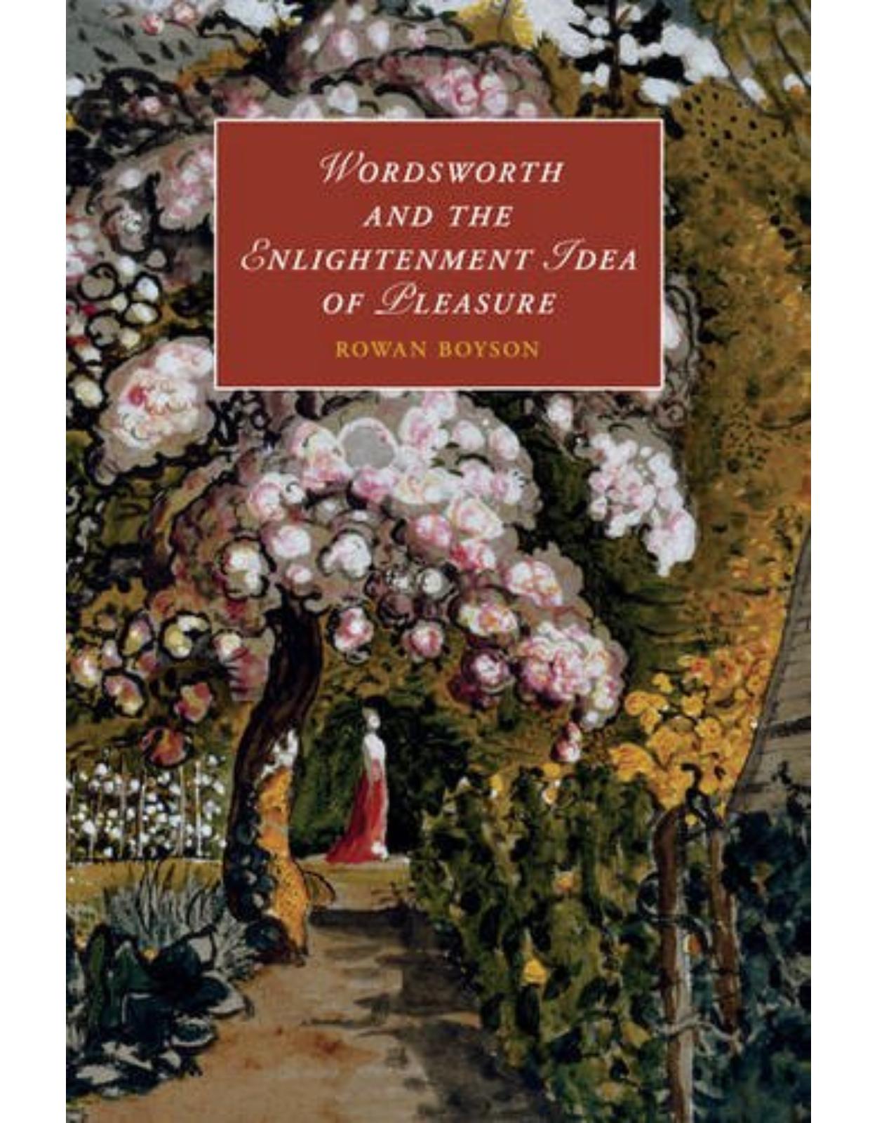 Wordsworth and the Enlightenment Idea of Pleasure (Cambridge Studies in Romanticism)