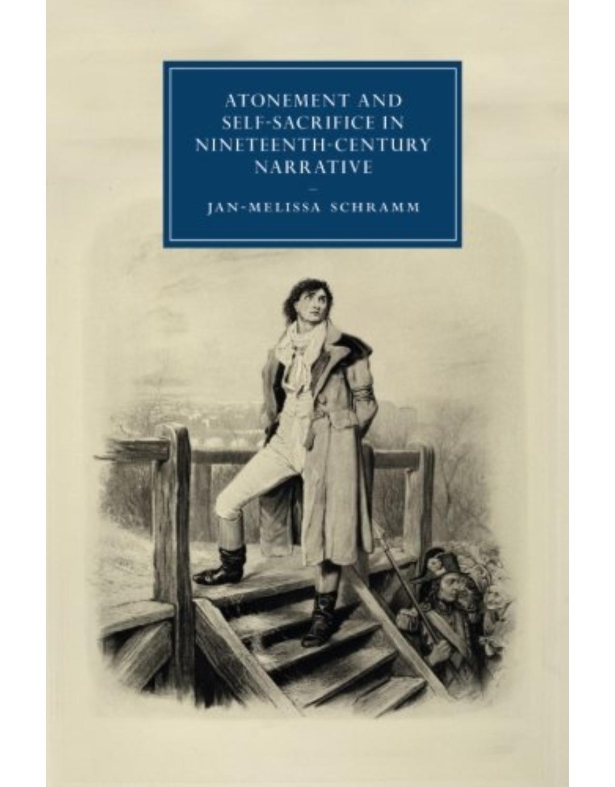 Atonement and Self-Sacrifice in Nineteenth-Century Narrative (Cambridge Studies in Nineteenth-Century Literature and Culture)