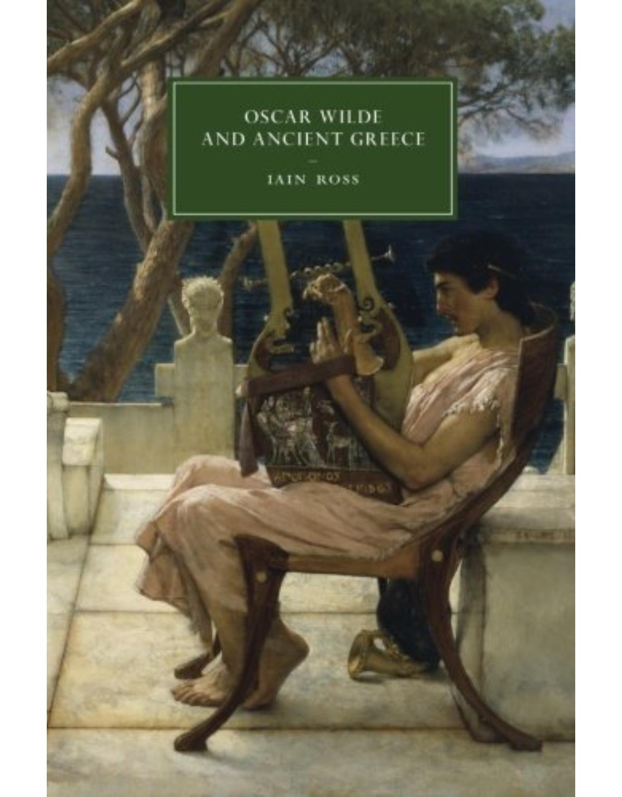 Oscar Wilde and Ancient Greece (Cambridge Studies in Nineteenth-Century Literature and Culture)