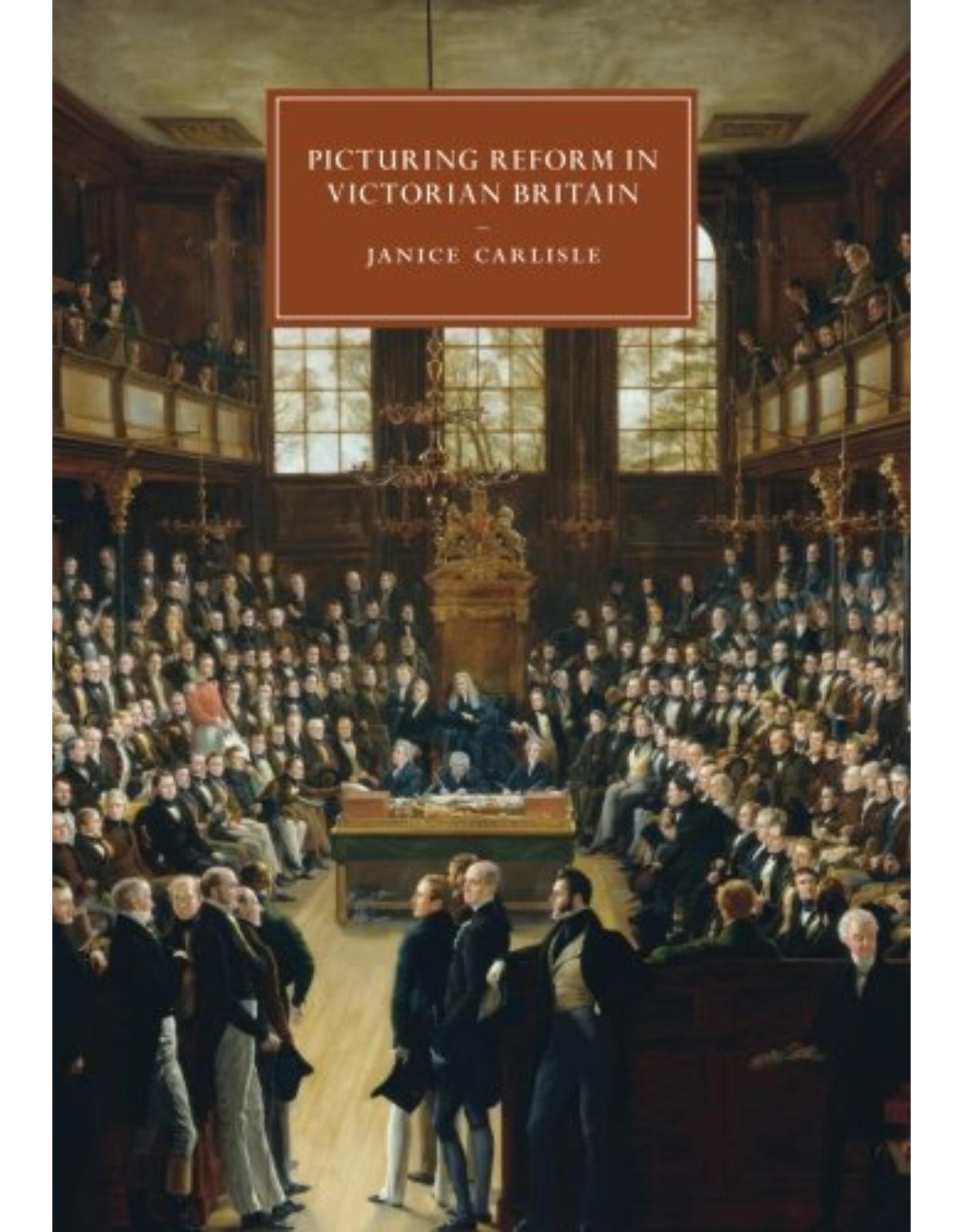 Picturing Reform in Victorian Britain (Cambridge Studies in Nineteenth-Century Literature and Culture)