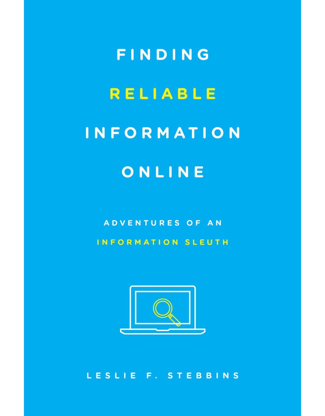 Finding Reliable Information Online  Adventures of an Information Sleuth