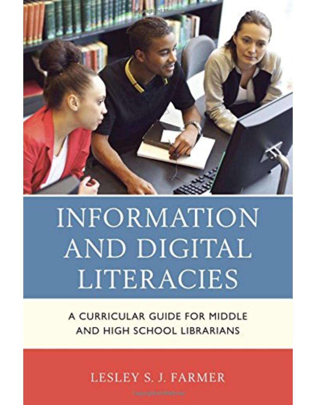 Information and Digital Literacies  A Curricular Guide for Middle and High School Librarians