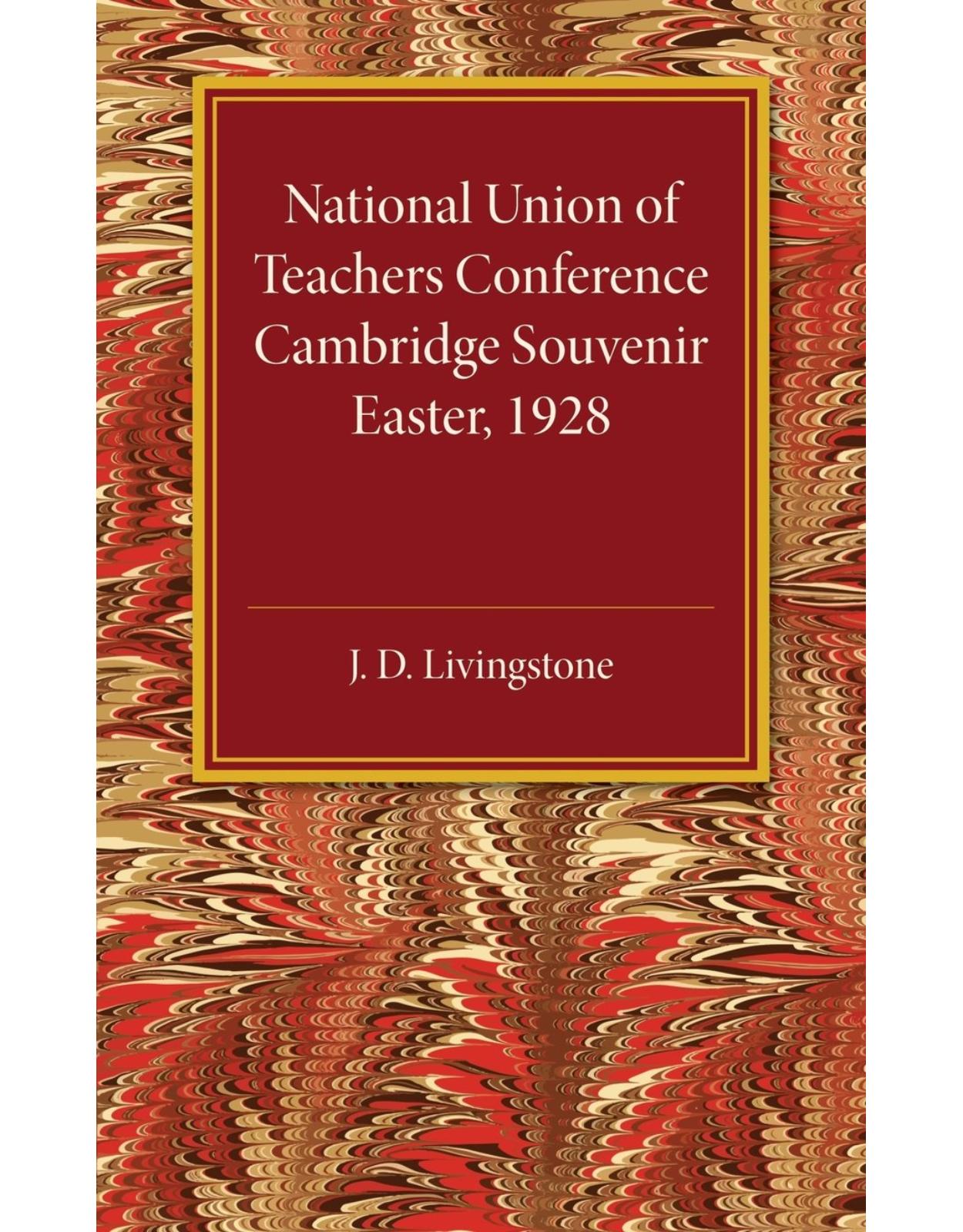 National Union of Teachers Conference Cambridge Souvenir: Easter 1928