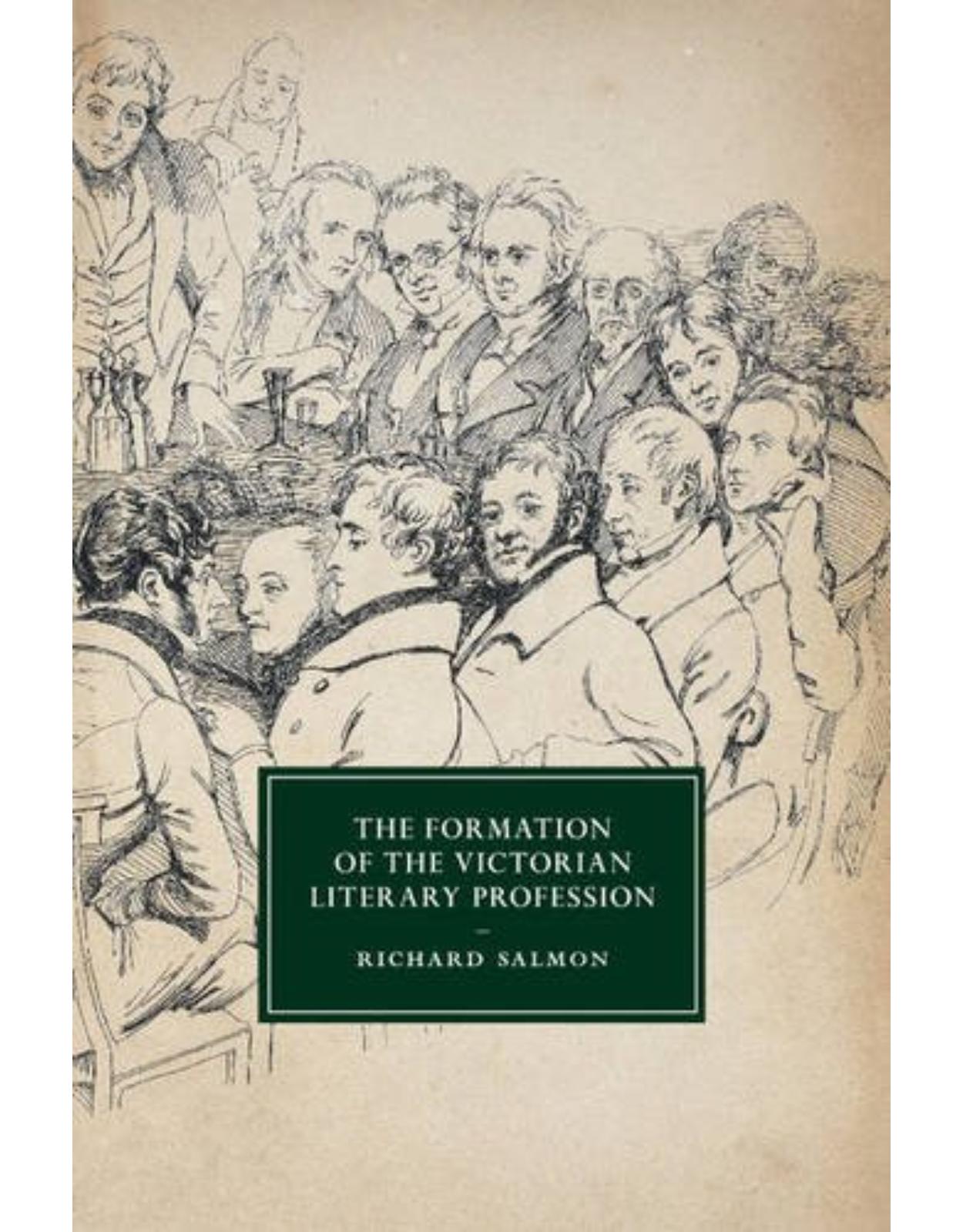 The Formation of the Victorian Literary Profession (Cambridge Studies in Nineteenth-Century Literature and Culture) 