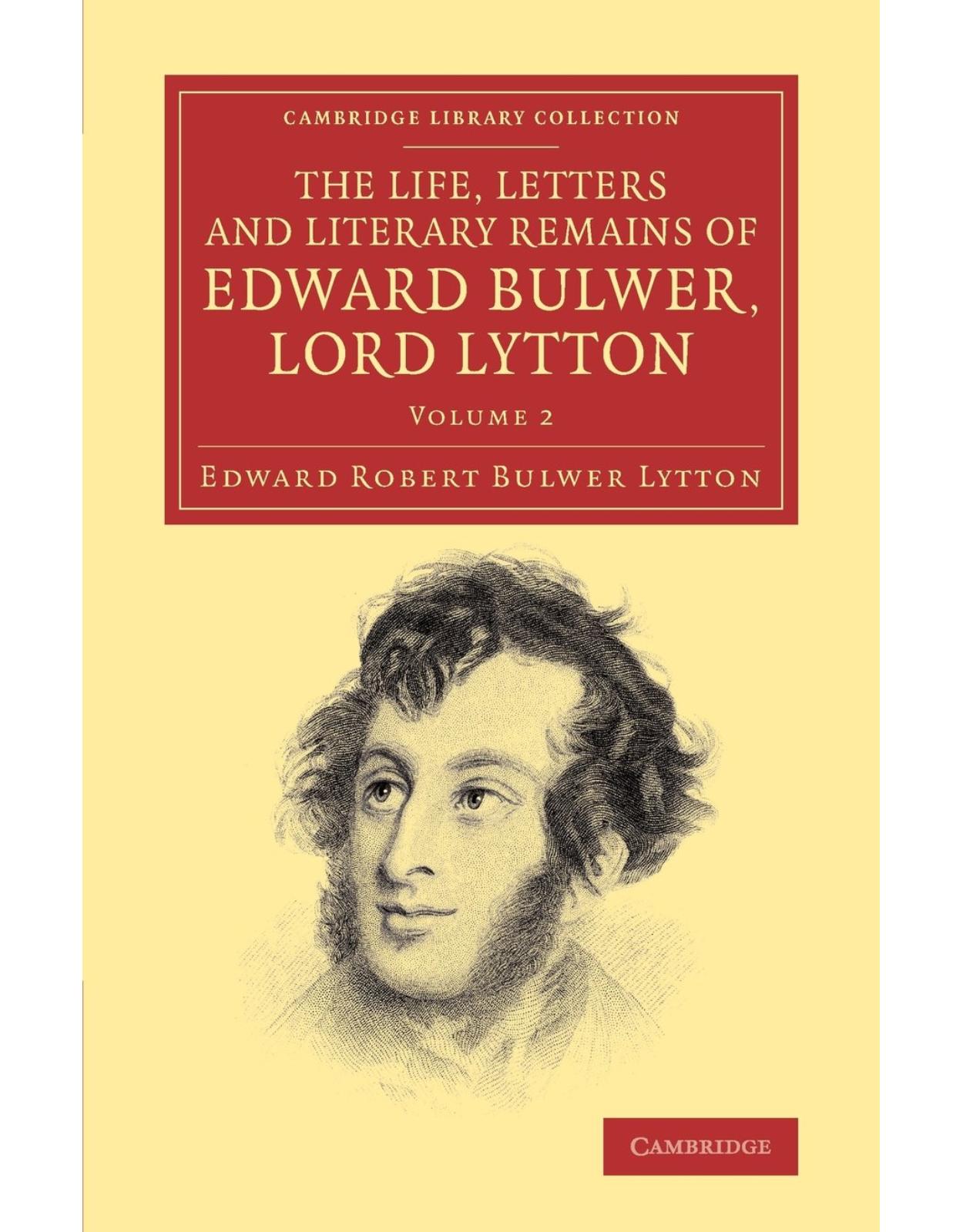 The Life, Letters and Literary Remains of Edward Bulwer, Lord Lytton: Volume 2 (Cambridge Library Collection - Literary Studies) 