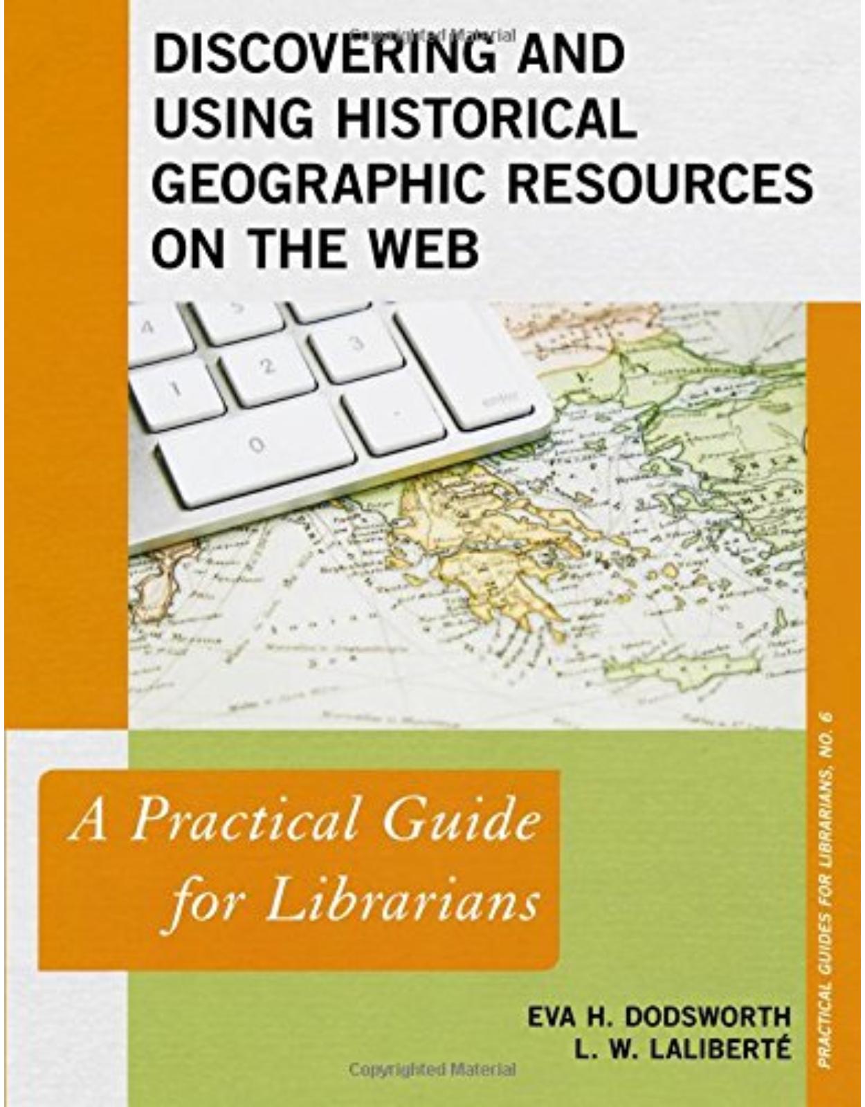 Discovering and Using Historical Geographic Resources on the Web  A Practical Guide for Librarians