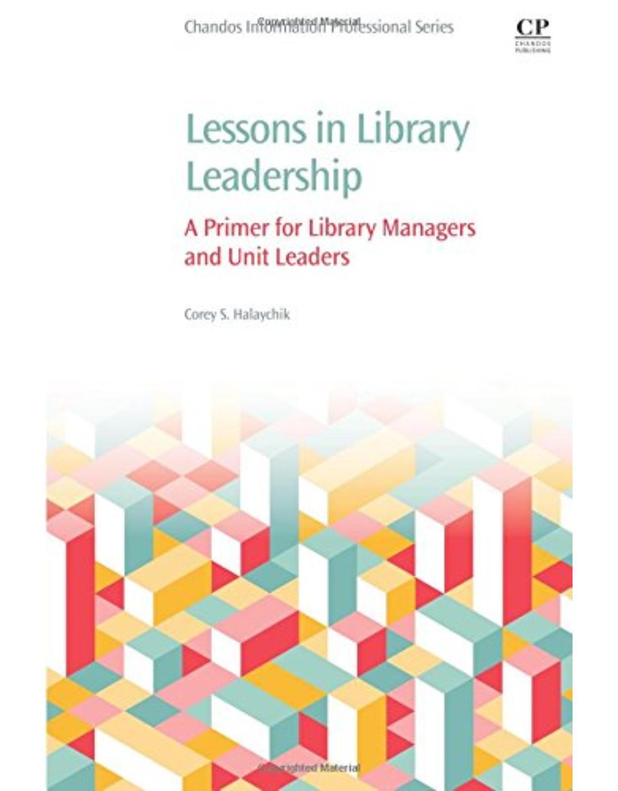 Lessons in Library Leadership    A Primer for Library Managers and Unit Leaders  