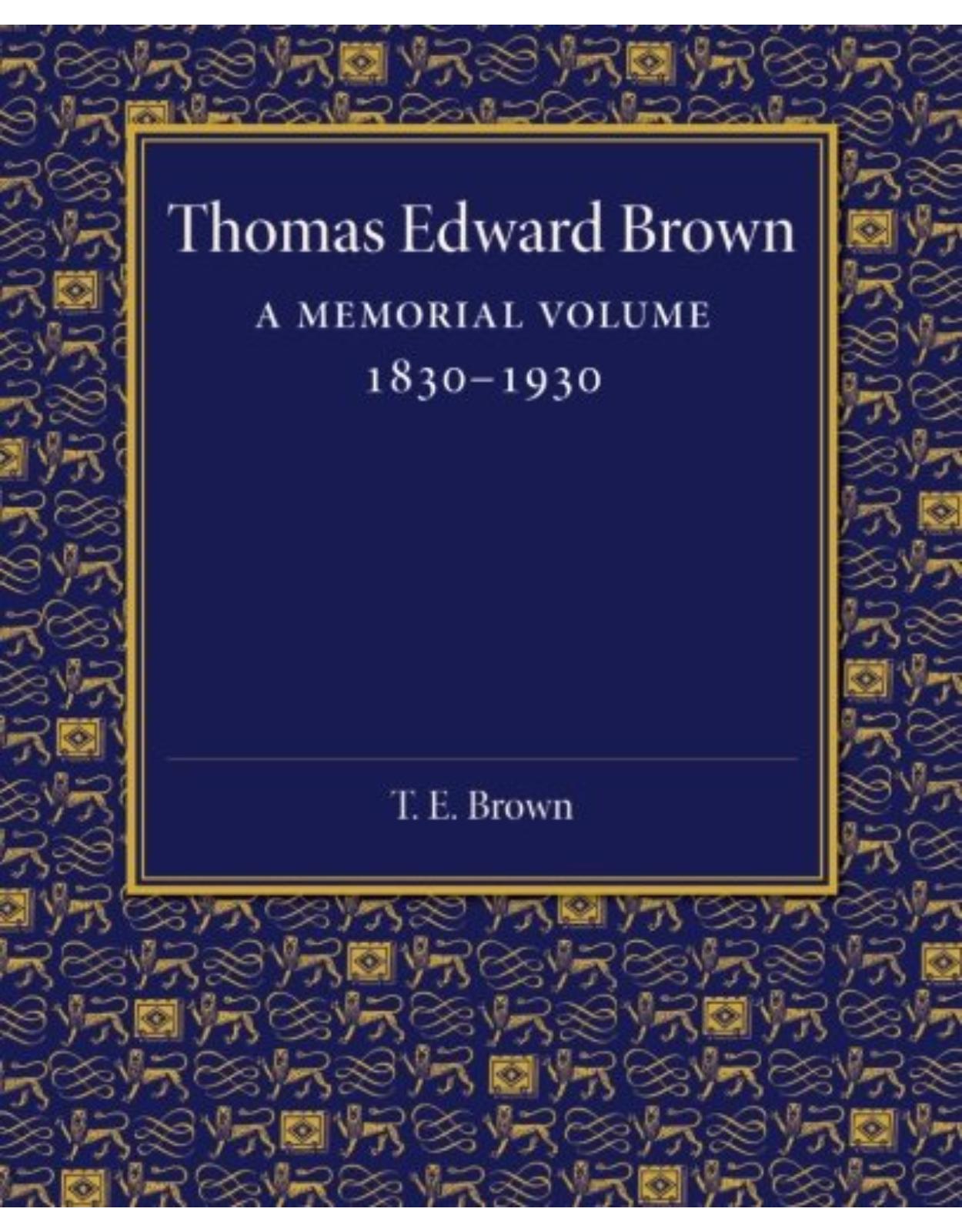 Thomas Edward Brown: A Memorial Volume 1830-1930