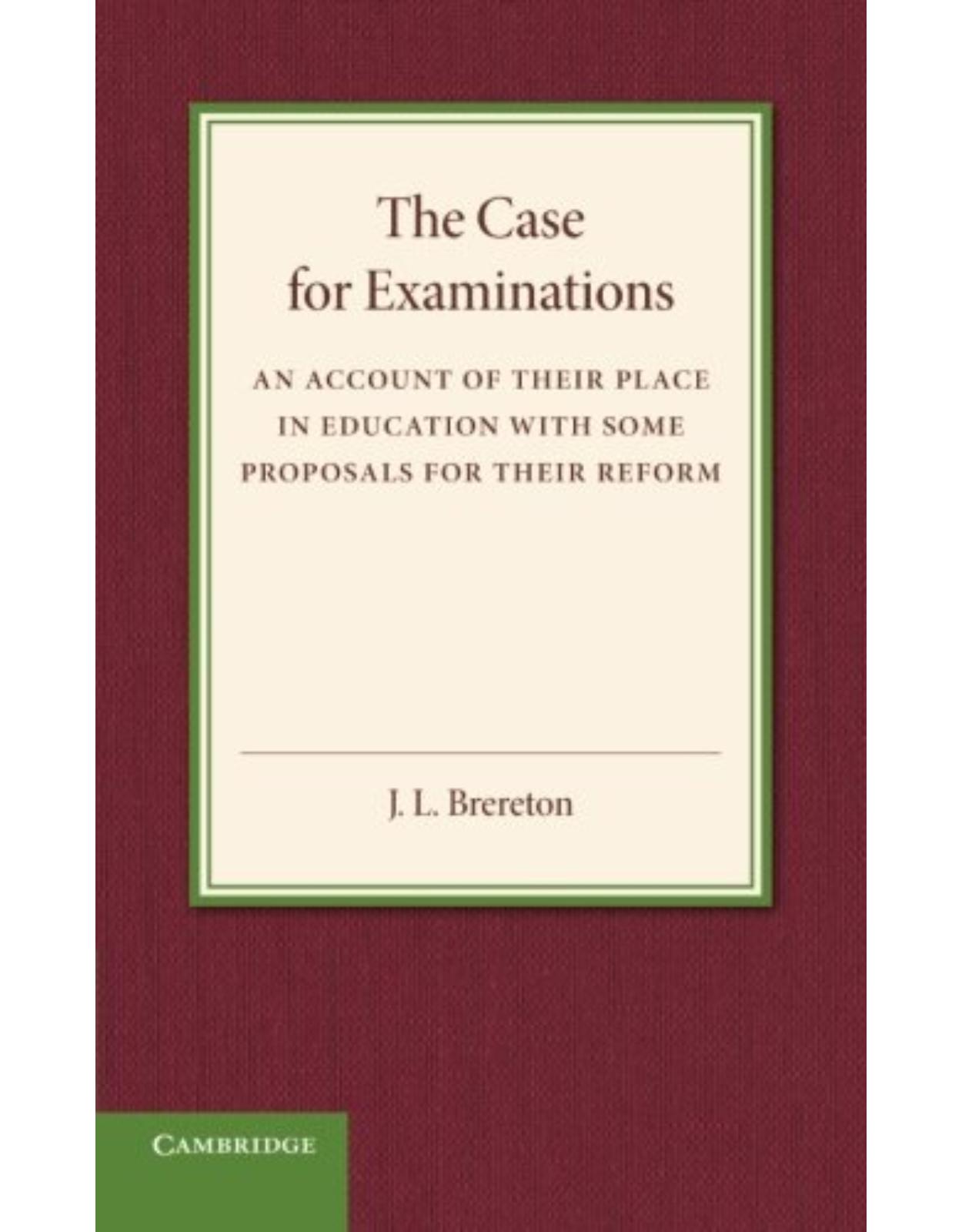 The Case for Examinations: An Account of their Place in Education with Some Proposals for their Reform