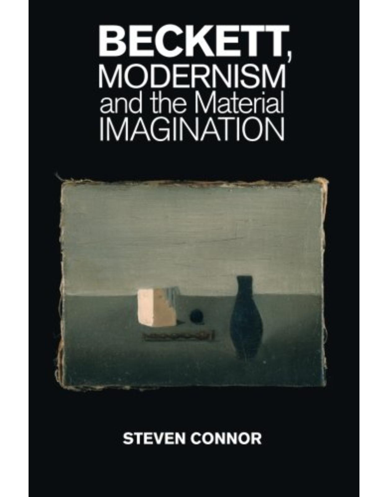Beckett, Modernism and the Material Imagination