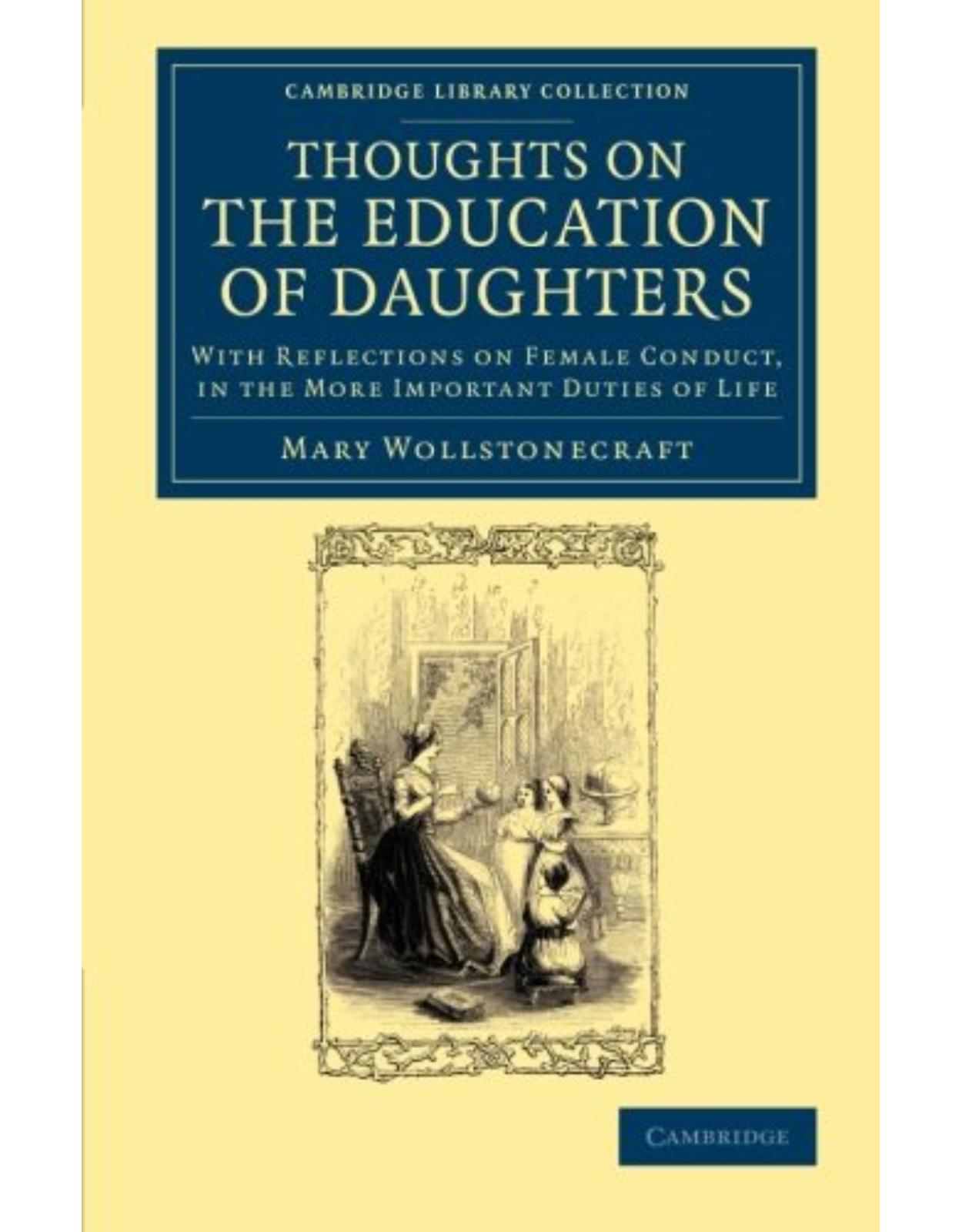 Thoughts on the Education of Daughters: With Reflections on Female Conduct, in the More Important Duties of Life (Cambridge Library Collection - Education)