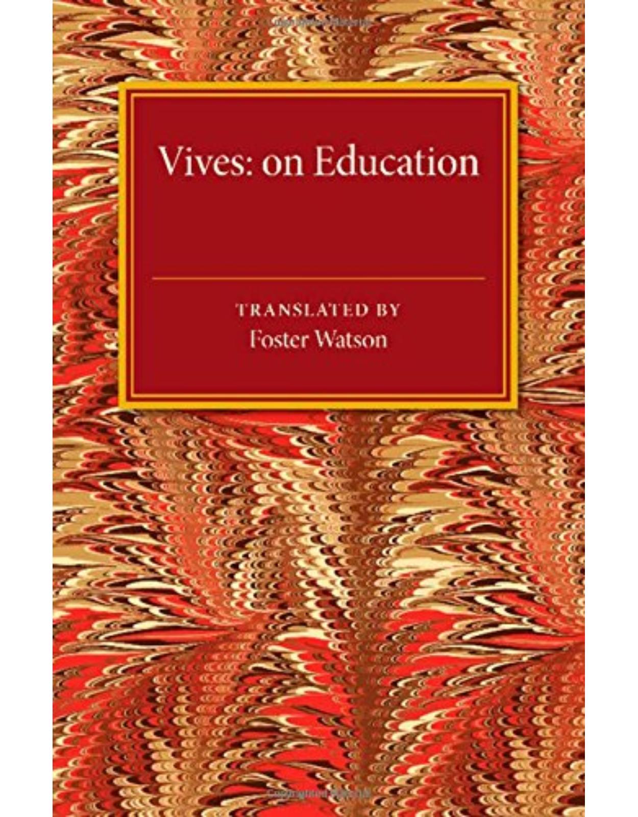 Vives: On Education: A Translation of the De tradendis disciplinis of Juan Luis Vives