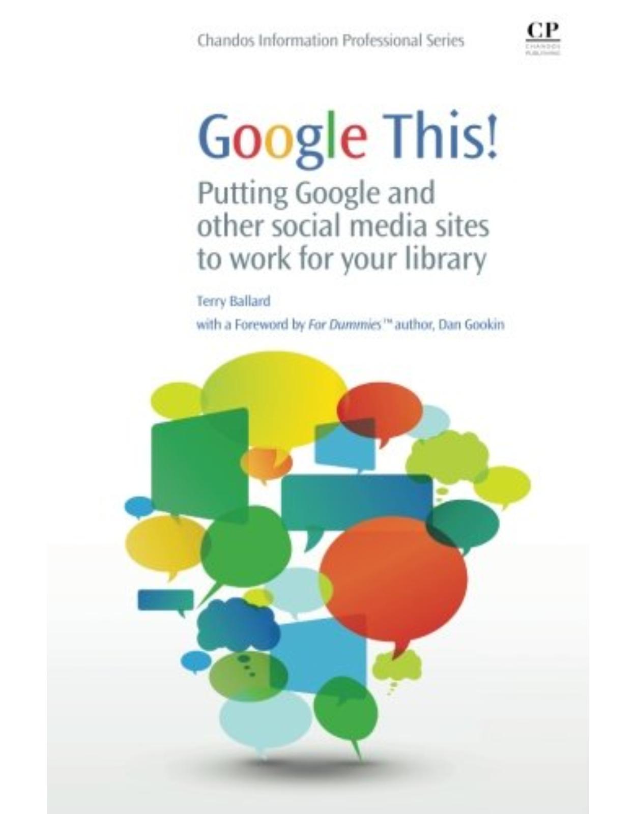 Google This!  Putting Google and Other Social Media Sites to Work for Your Library