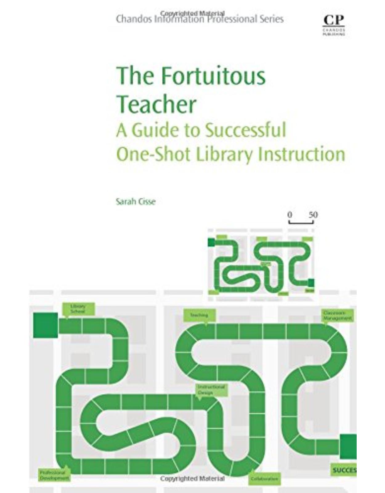The Fortuitous Teacher     A Guide to Successful One-Shot Library Instruction   By Sarah Cisse