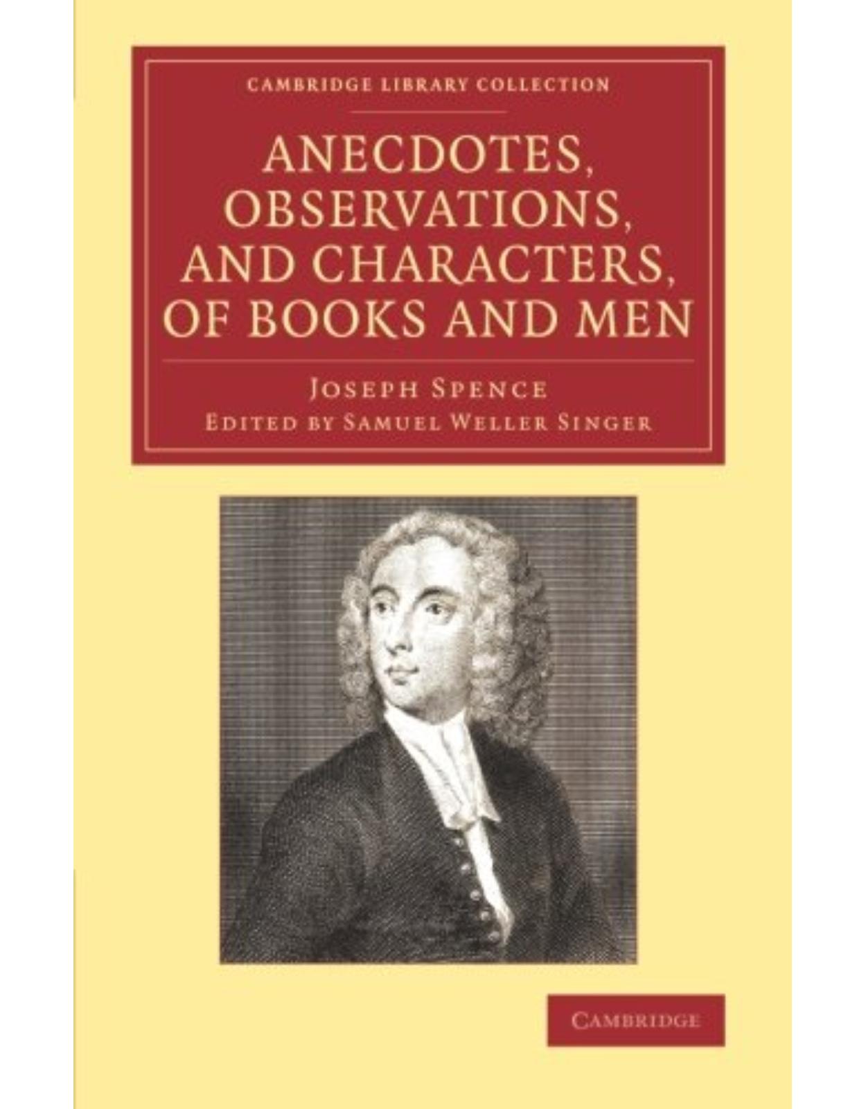 Anecdotes, Observations, and Characters, of Books and Men: Collected from the Conversation of Mr Pope, and Other Eminent Persons of his Time (Cambridge Library Collection - Literary Studies)