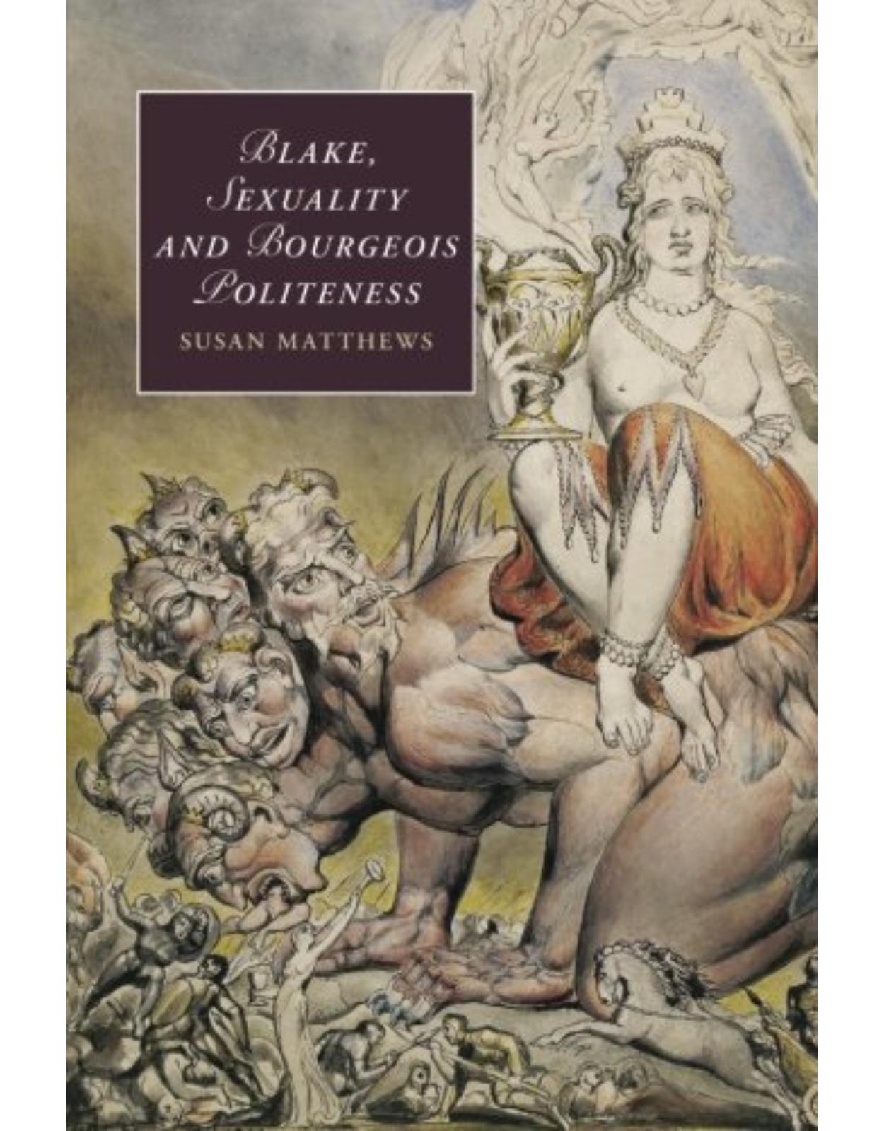 Blake, Sexuality and Bourgeois Politeness (Cambridge Studies in Romanticism)