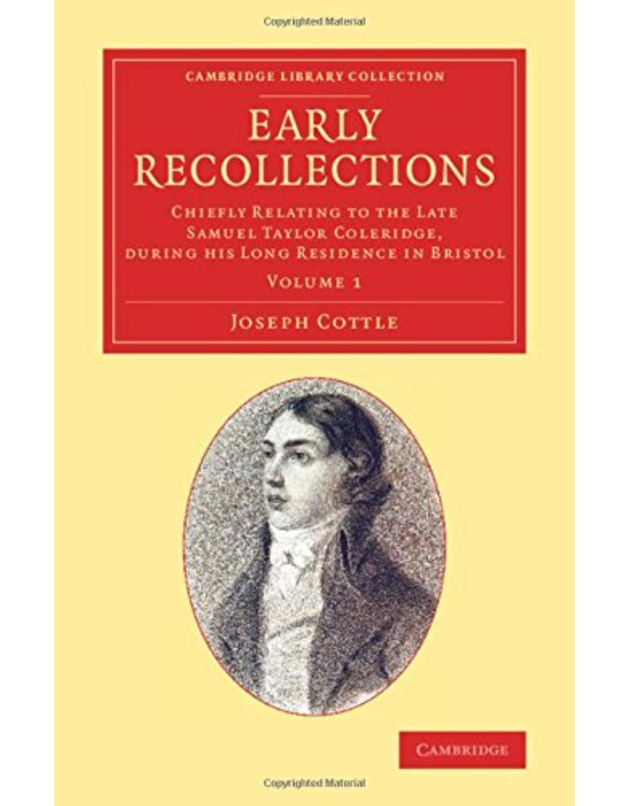 Early Recollections: Chiefly Relating to the Late Samuel Taylor Coleridge, during his Long Residence in Bristol (Volume1)