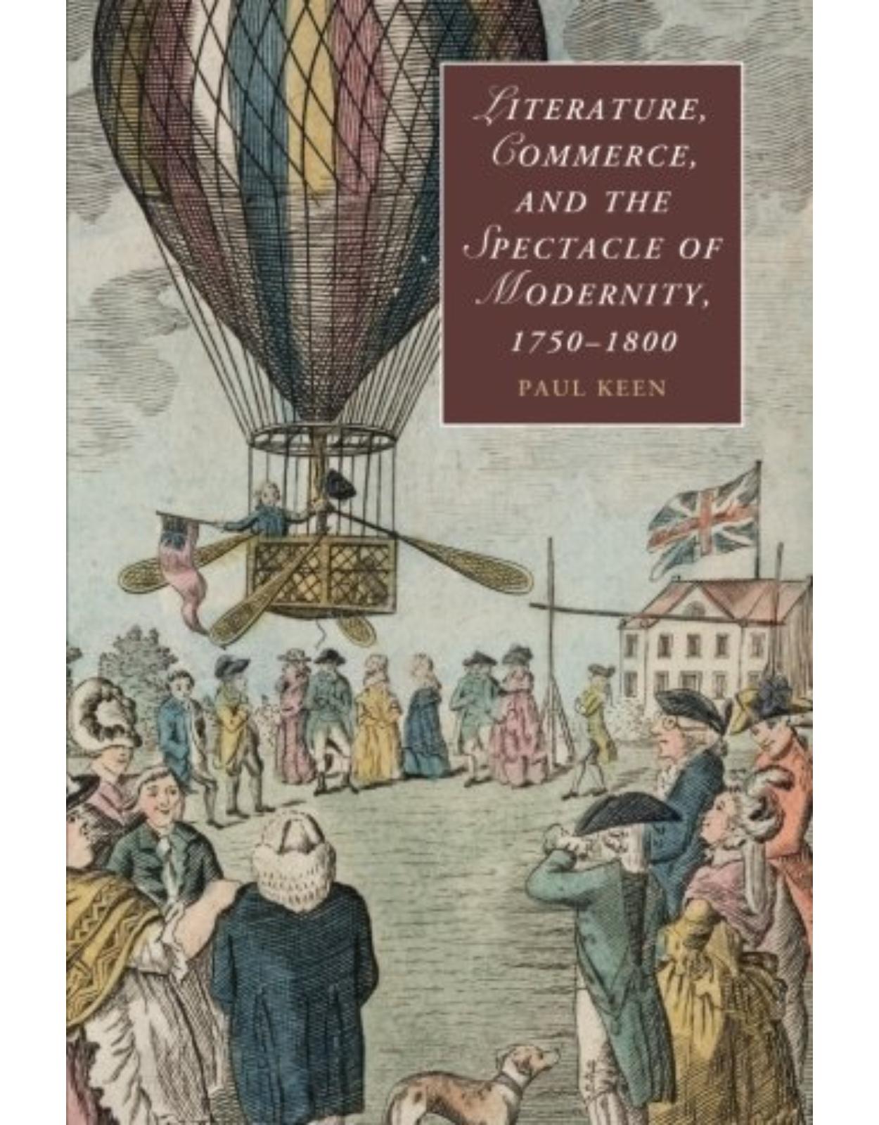 Literature, Commerce, and the Spectacle of Modernity, 1750-1800 (Cambridge Studies in Romanticism)
