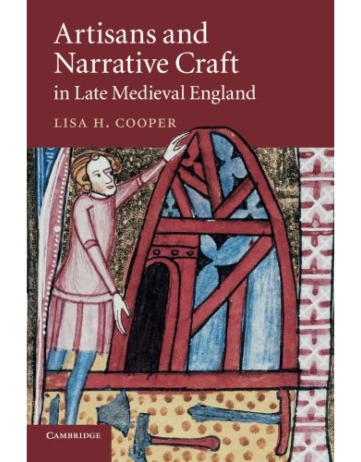 Artisans and Narrative Craft in Late Medieval England (Cambridge Studies in Medieval Literature)