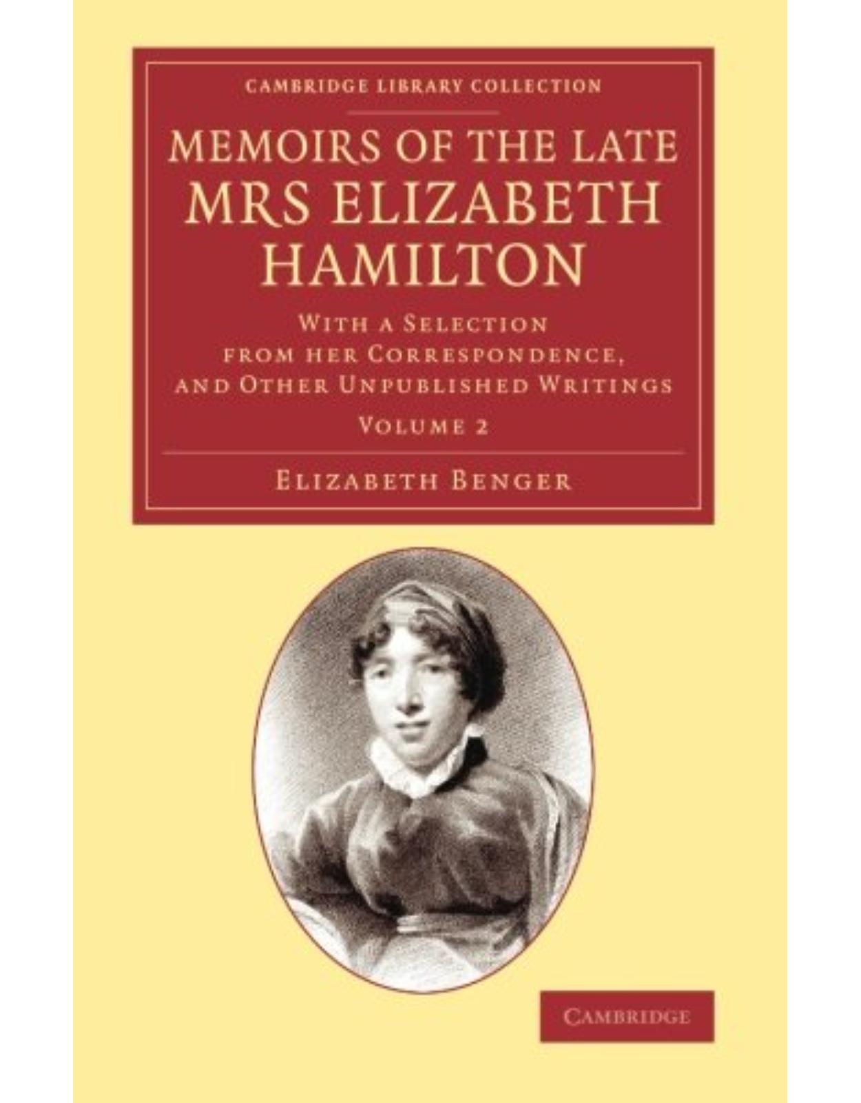 Memoirs of the Late Mrs Elizabeth Hamilton: With a Selection from her Correspondence, and Other Unpublished Writings (Volume 2)