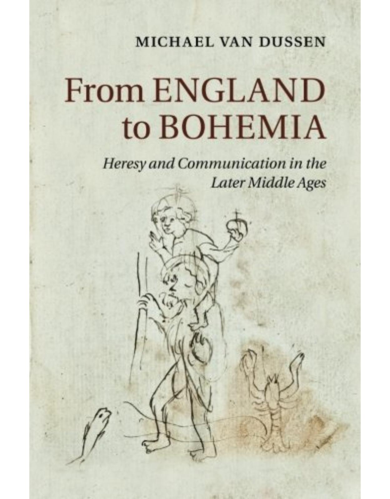 From England to Bohemia: Heresy and Communication in the Later Middle Ages (Cambridge Studies in Medieval Literature)