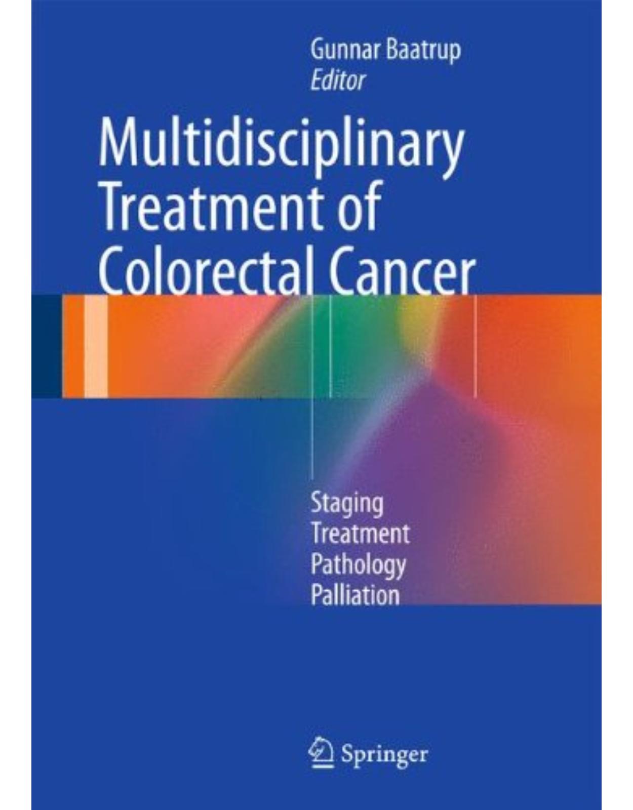 Multidisciplinary Treatment of Colorectal Cancer  Staging – Treatment – Pathology – Palliation