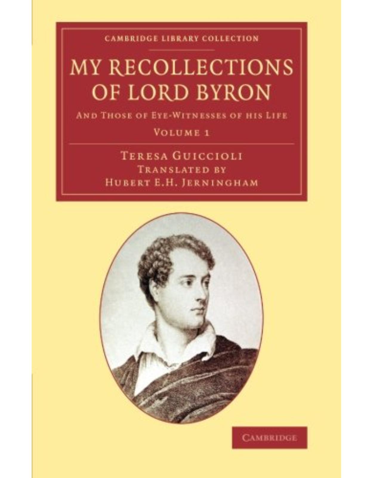 My Recollections of Lord Byron 2 Volume Set: My Recollections of Lord Byron: And Those of Eye-Witnesses of his Life: Volume 1 (Cambridge Library Collection - Literary Studies)