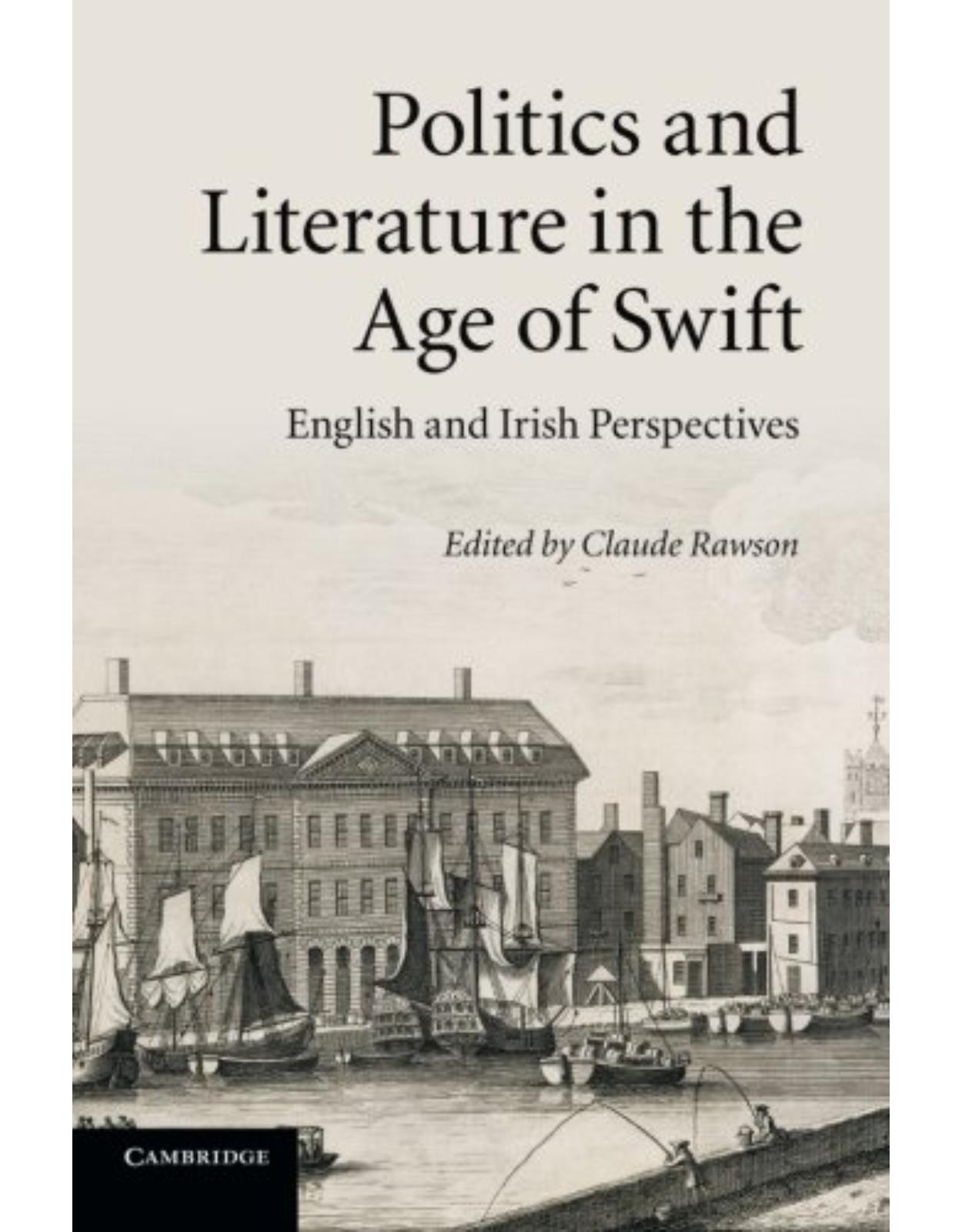 Politics and Literature in the Age of Swift: English and Irish Perspectives