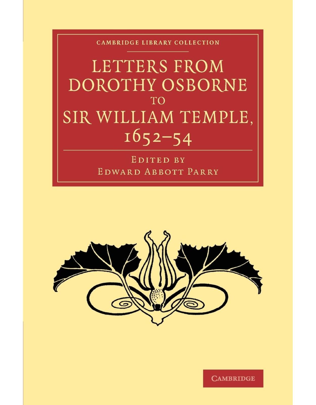 Letters from Dorothy Osborne to Sir William Temple, 1652-54 (Cambridge Library Collection - Literary Studies)