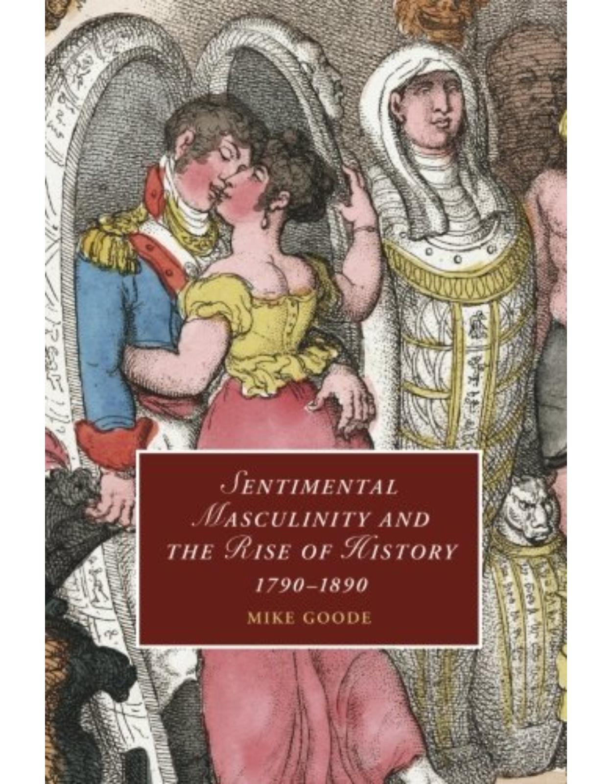Sentimental Masculinity and the Rise of History, 1790-1890 (Cambridge Studies in Romanticism)