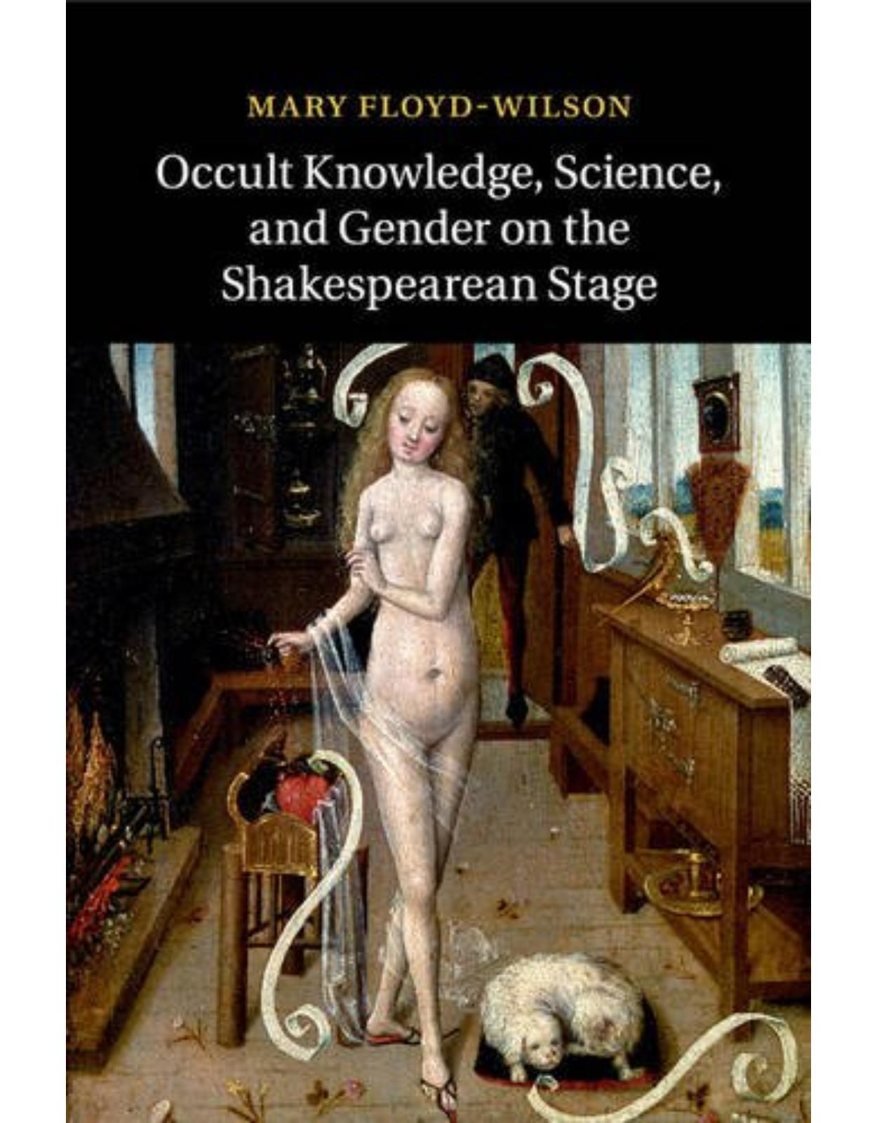 Occult Knowledge, Science, and Gender on the Shakespearean Stage