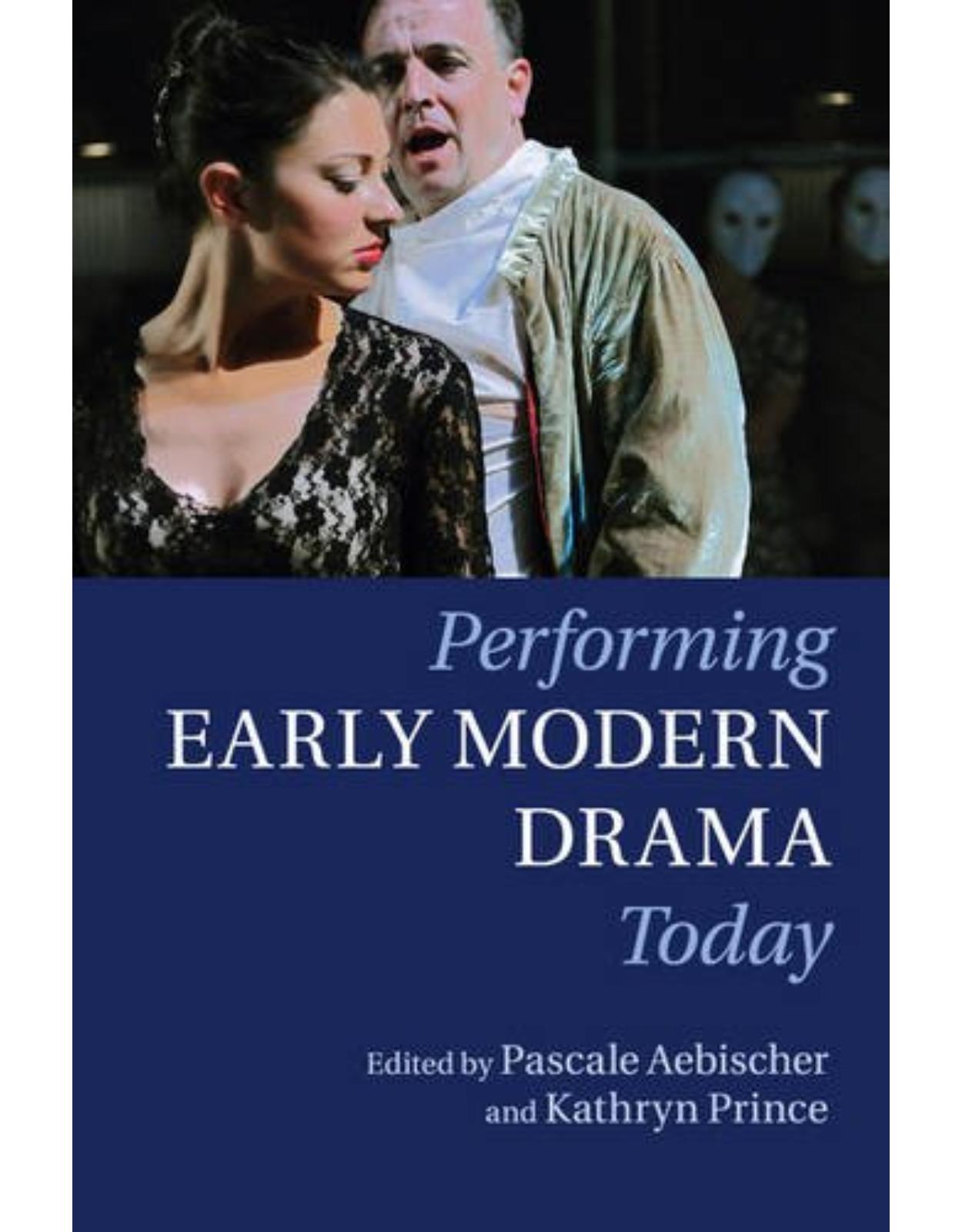 Performing Early Modern Drama Today