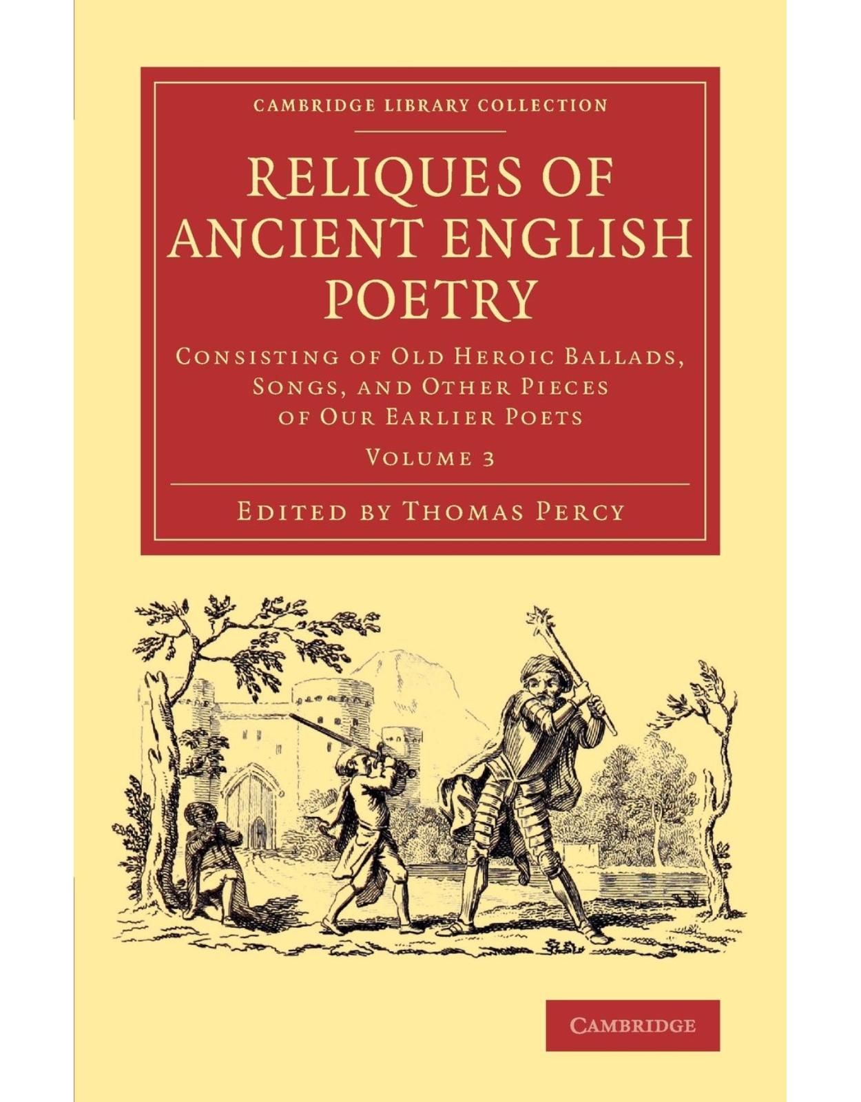 Reliques of Ancient English Poetry 3 Volume Set: Reliques of Ancient English Poetry: Consisting of Old Heroic Ballads, Songs, and Other Pieces of our ... Library Collection - Literary Studies)