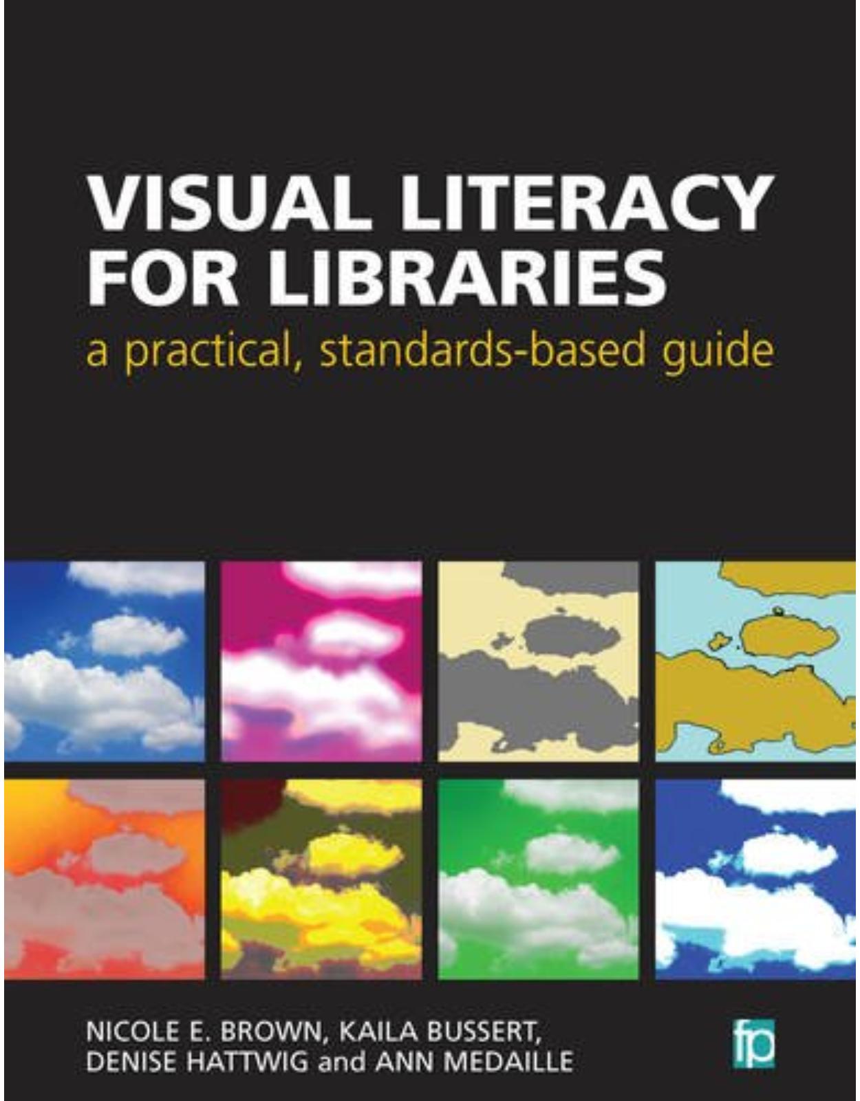 Visual Literacy for Libraries: A Practical, Standards-Based Guide